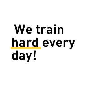 We train hard every day!